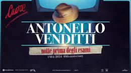 Antonello Venditti -“Notte prima degli esami 1984-2024 40th anniversary” 