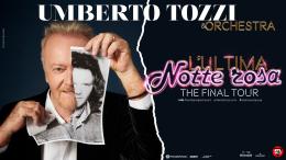 Umberto Tozzi - "L'ultima notte rosa, the final tour"
