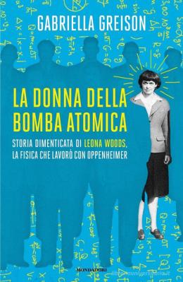 Tra ville e giardini - Gabriella Greison "La donna della bomba atomica"