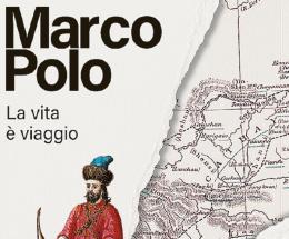 La vita e la lezione di Marco Polo